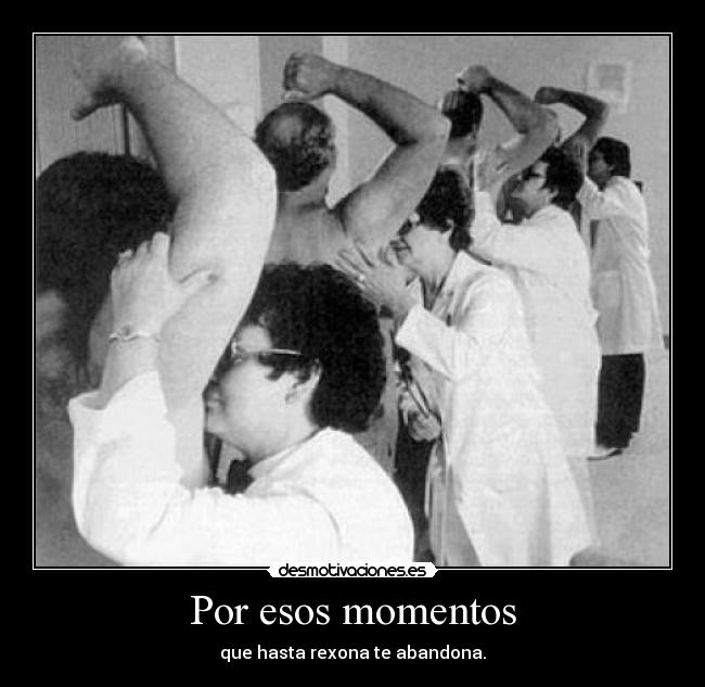 Por esos momentos - que hasta rexona te abandona.