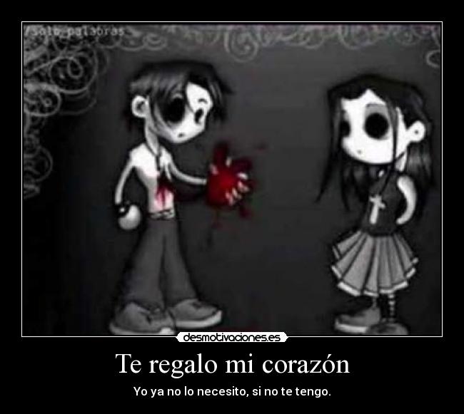 Te regalo mi corazón - Yo ya no lo necesito, si no te tengo.