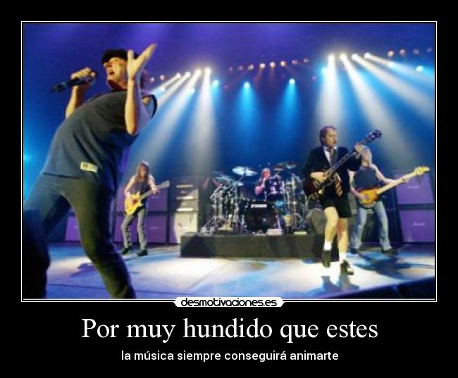 Por muy hundido que estes - la música siempre conseguirá animarte