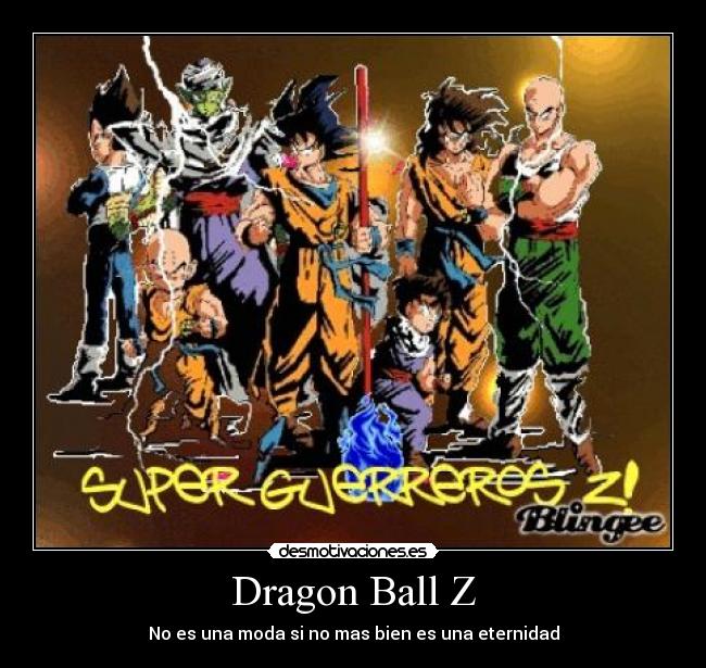 Dragon Ball Z - No es una moda si no mas bien es una eternidad