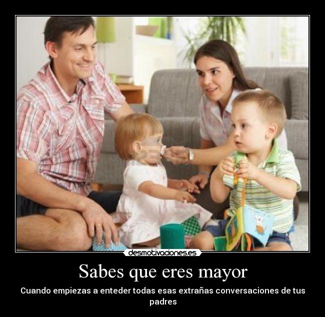 Sabes que eres mayor -