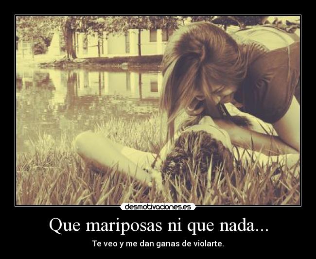 Que mariposas ni que nada... -