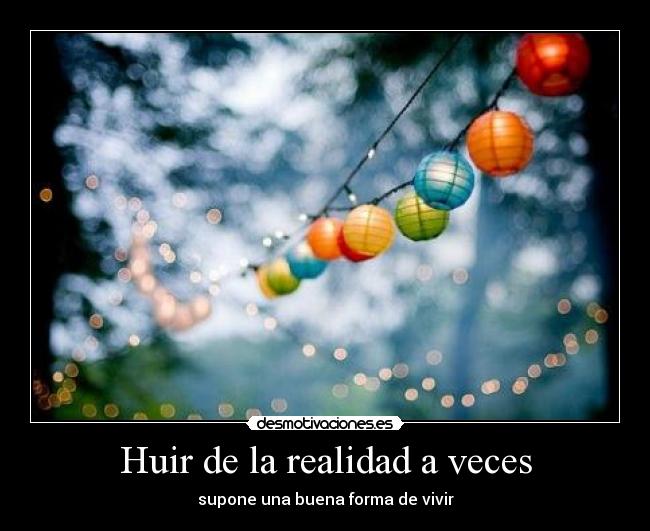 Huir de la realidad a veces -