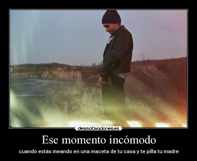 Ese momento incómodo - cuando estás meando en una maceta de tu casa y te pilla tu madre