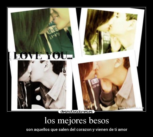 los mejores besos - son aquellos que salen del corazon y vienen de ti amor