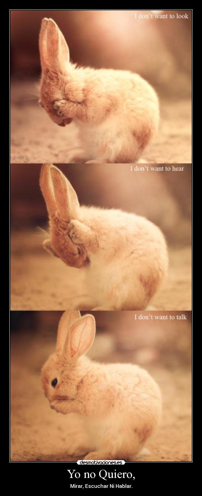 Yo no Quiero, - Mirar, Escuchar Ni Hablar.
