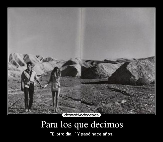 Para los que decimos - El otro día... Y pasó hace años.