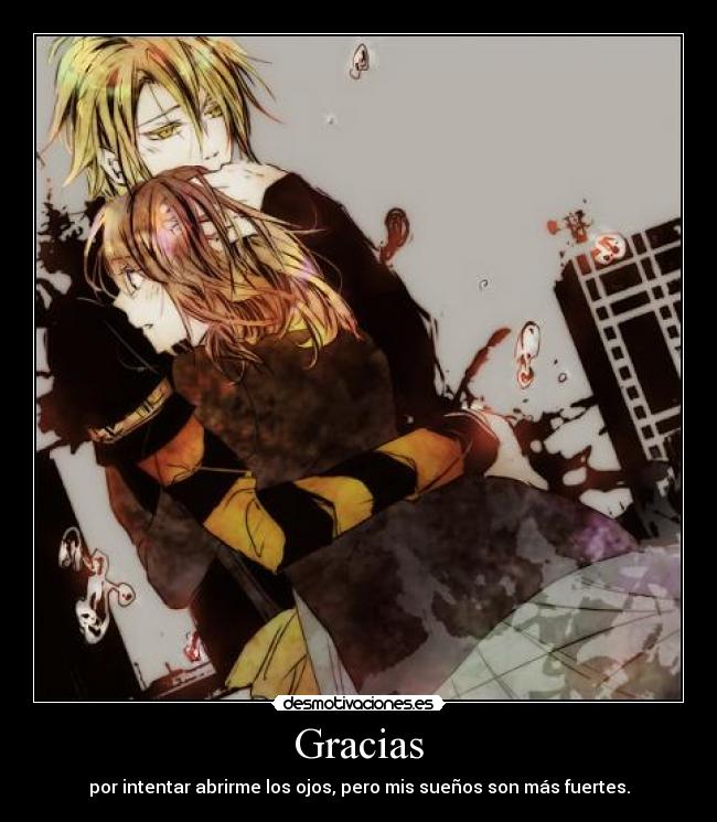 Gracias - por intentar abrirme los ojos, pero mis sueños son más fuertes.