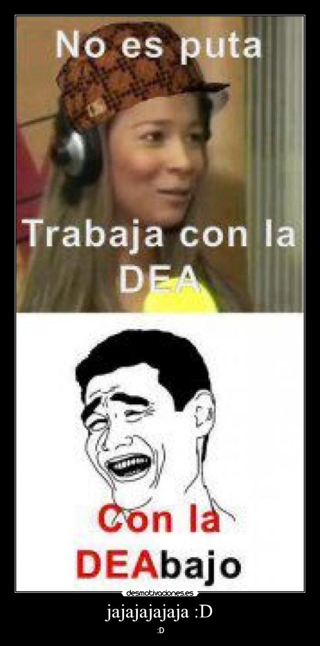 jajajajajaja :D - :D