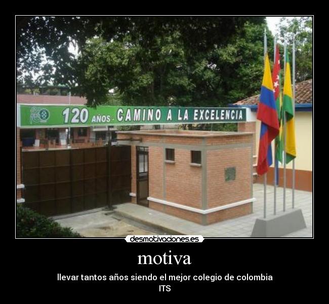 motiva - llevar tantos años siendo el mejor colegio de colombia
ITS♥