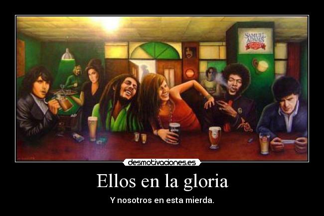 Ellos en la gloria - Y nosotros en esta mierda.