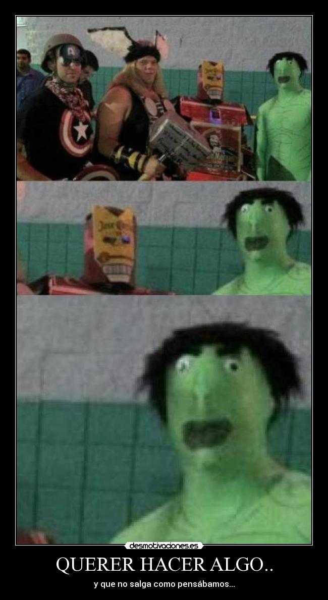 QUERER HACER ALGO.. - y que no salga como pensábamos...