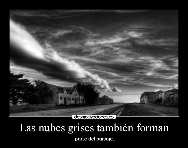 Las nubes grises también forman - parte del paisaje.