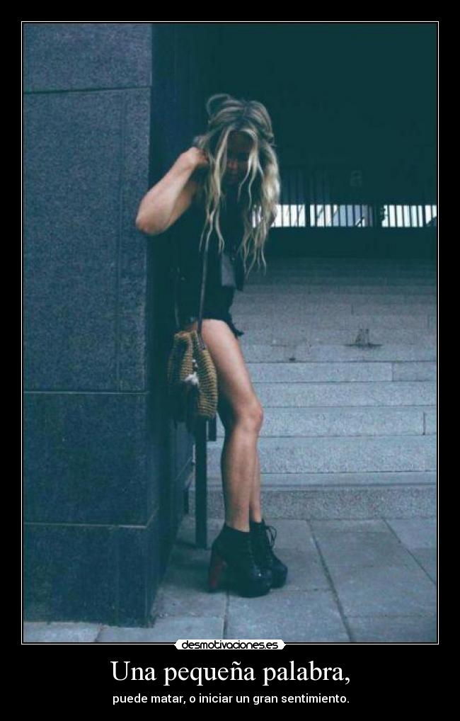Una pequeña palabra, - puede matar, o iniciar un gran sentimiento.