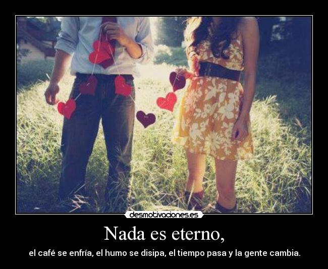 Nada es eterno, - 