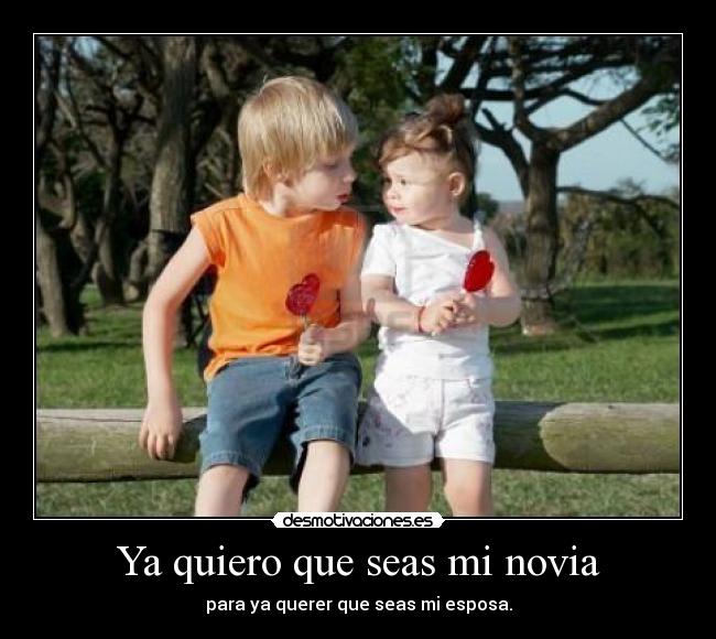 Ya quiero que seas mi novia -