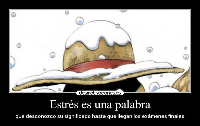 Estrés es una palabra - que desconozco su significado hasta que llegan los exámenes finales.