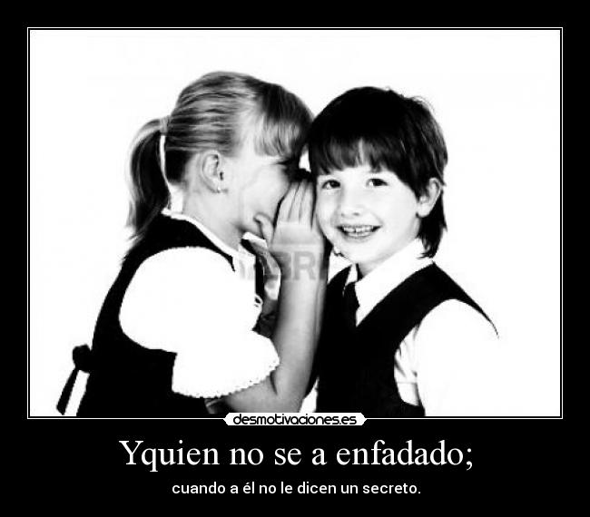 Yquien no se a enfadado; - 