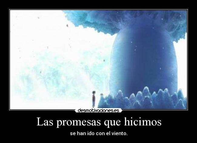 Las promesas que hicimos - se han ido con el viento.