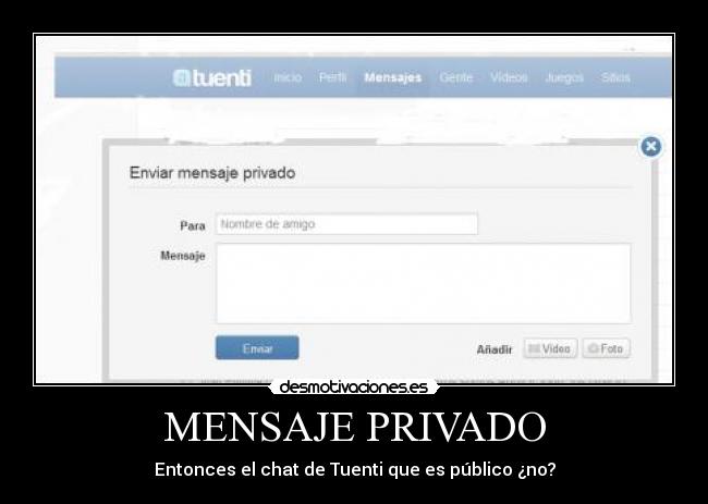 MENSAJE PRIVADO - Entonces el chat de Tuenti que es público ¿no?