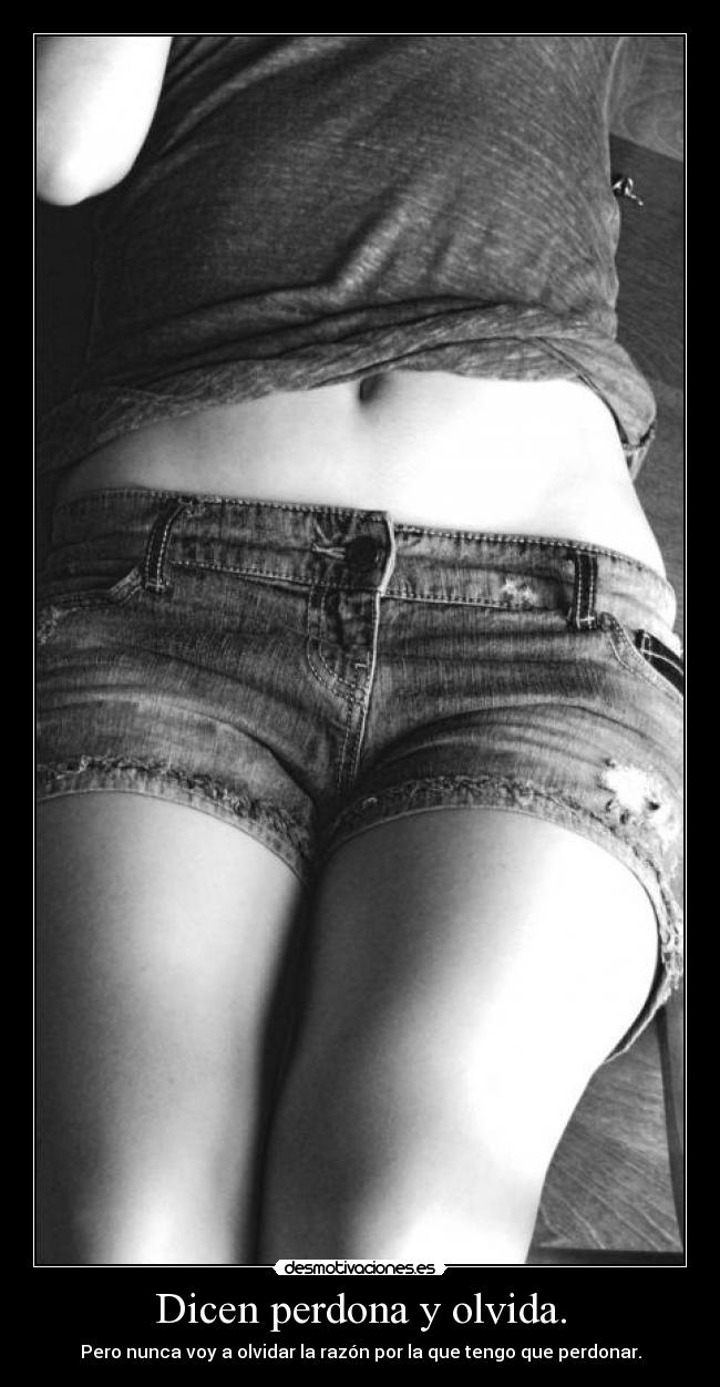 Dicen perdona y olvida. - Pero nunca voy a olvidar la razón por la que tengo que perdonar.