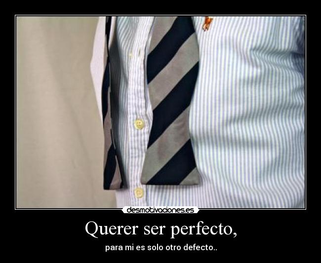 Querer ser perfecto, -