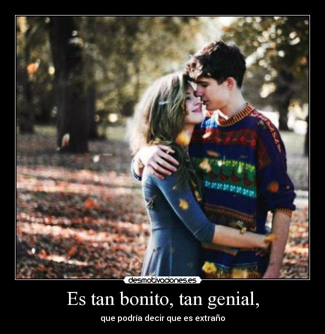 Es tan bonito, tan genial, - 