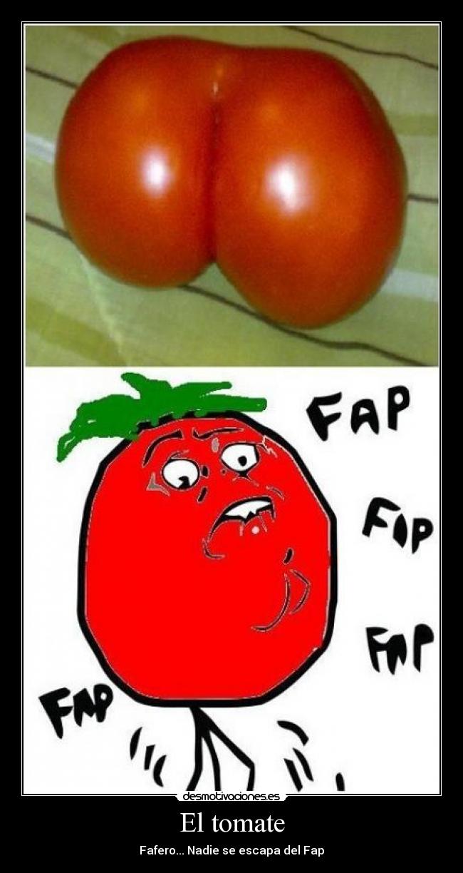 El tomate - Fafero... Nadie se escapa del Fap