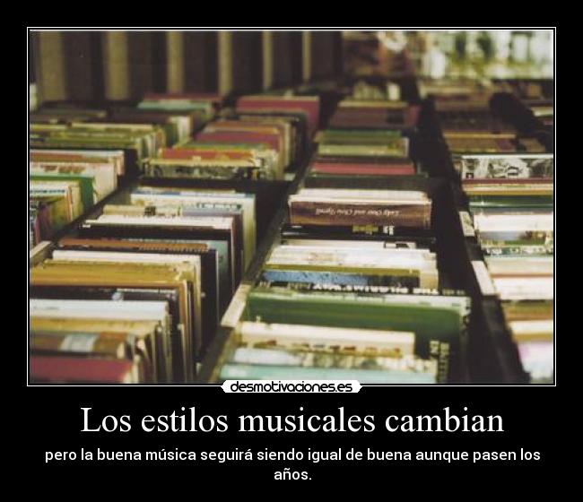 Los estilos musicales cambian - pero la buena música seguirá siendo igual de buena aunque pasen los años.
