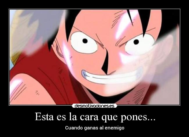 Esta es la cara que pones... -