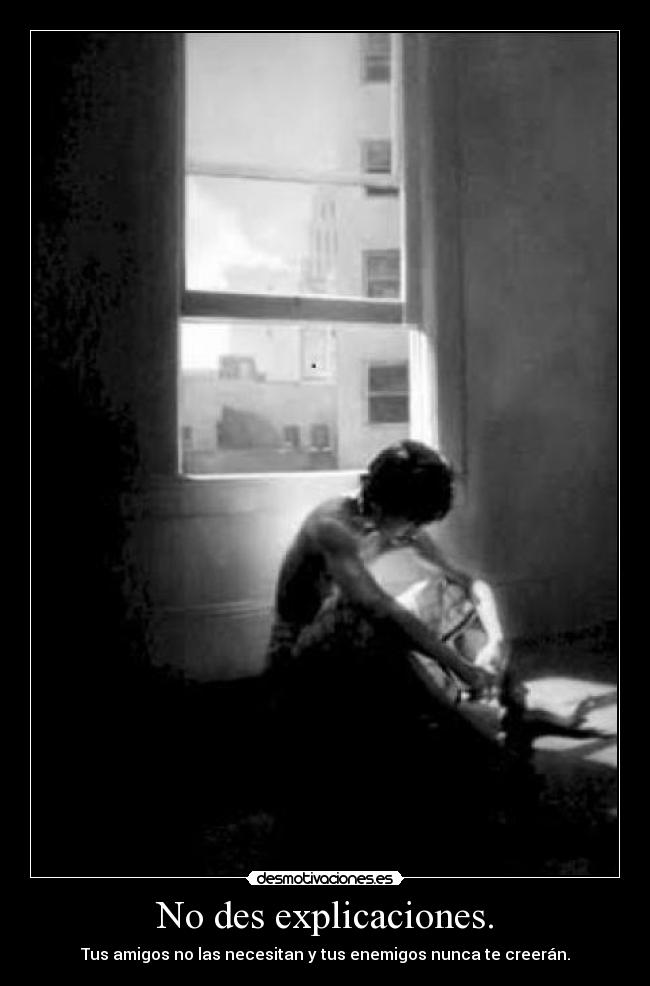 No des explicaciones. - 