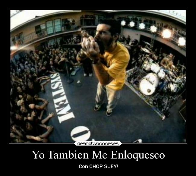 Yo Tambien Me Enloquesco - Con CHOP SUEY!