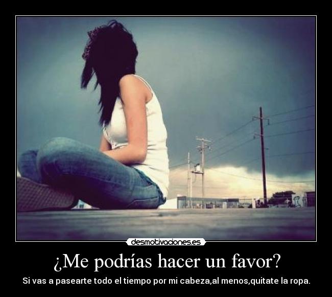 ¿Me podrías hacer un favor? -