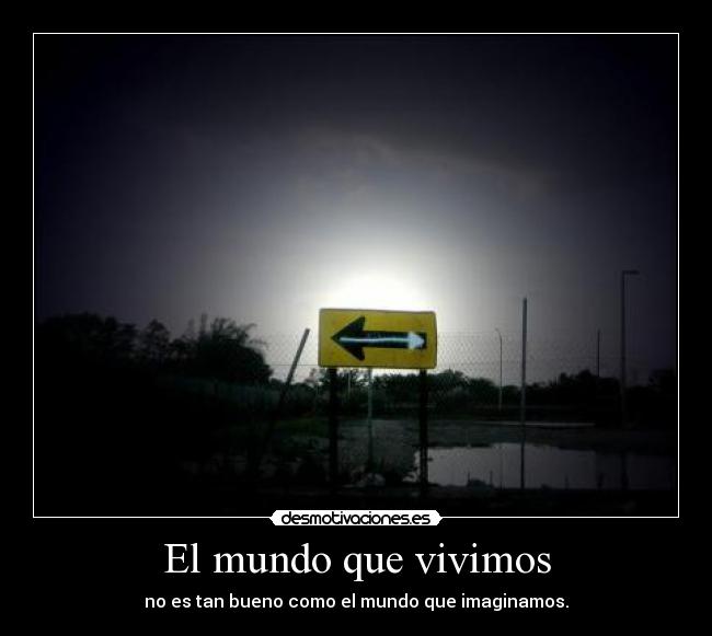carteles mundo mundo que vivimos tan bueno como mundo que imaginamos clanotao revelation desmotivaciones