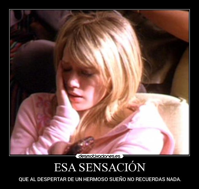 ESA SENSACIÓN - QUE AL DESPERTAR DE UN HERMOSO SUEÑO NO RECUERDAS NADA.