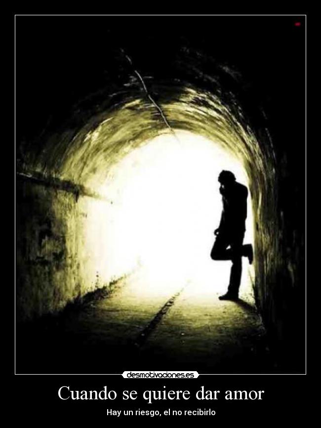 Cuando se quiere dar amor - Hay un riesgo, el no recibirlo