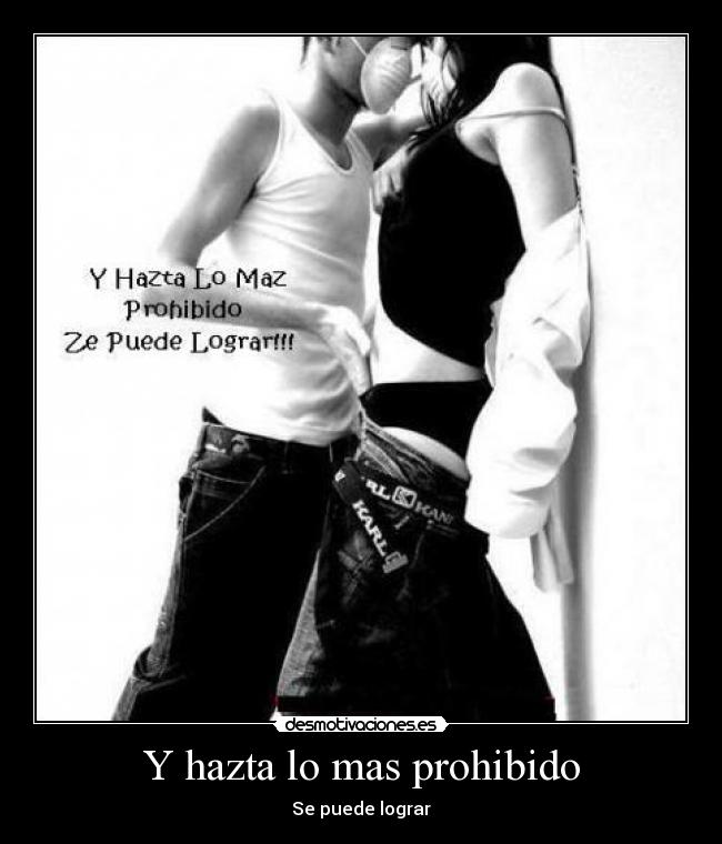 Y hazta lo mas prohibido - Se puede lograr