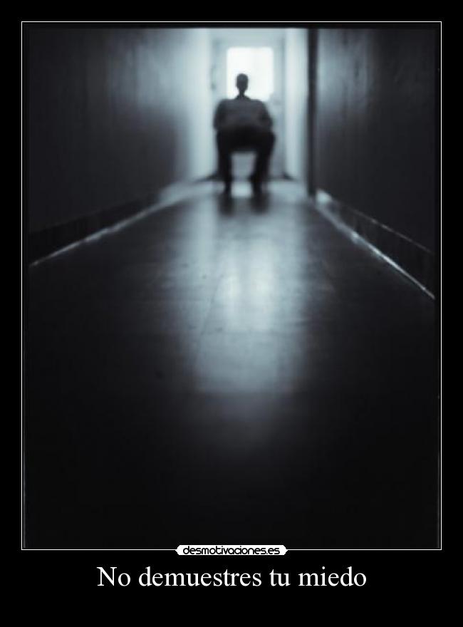 No demuestres tu miedo -