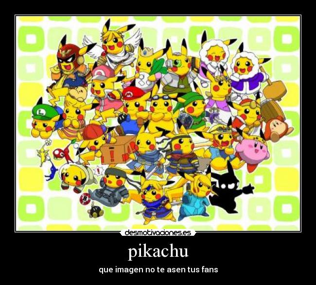 pikachu - que imagen no te asen tus fans