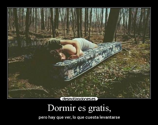 Dormir es gratis, - 