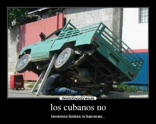 los cubanos no - tenemos limites ni barreras...