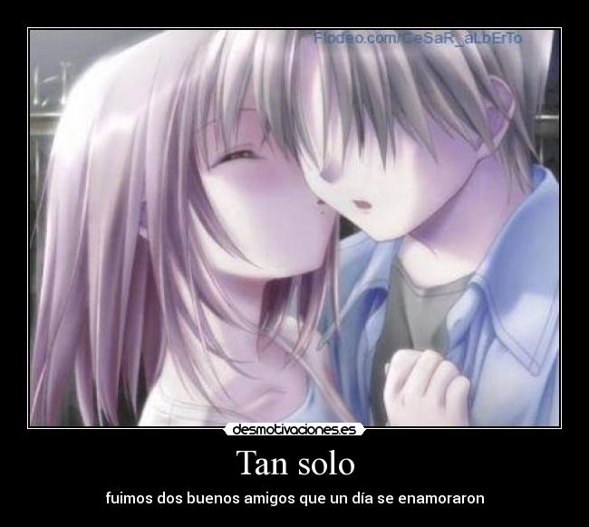 Tan solo - fuimos dos buenos amigos que un día se enamoraron