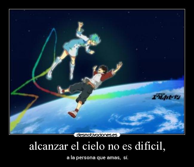 alcanzar el cielo no es dificil, -