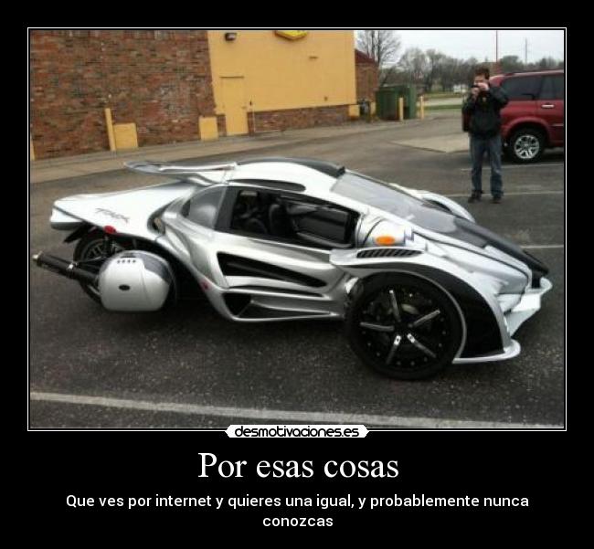 Por esas cosas - Que ves por internet y quieres una igual, y probablemente nunca conozcas