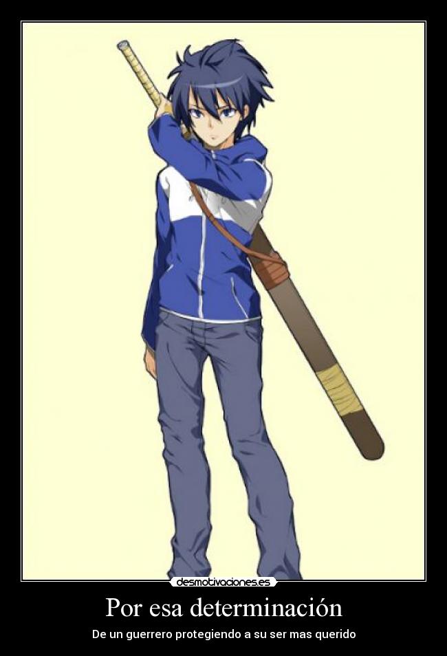 Por esa determinación - De un guerrero protegiendo a su ser mas querido