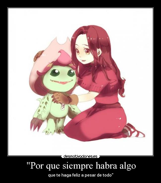 Por que siempre habra algo - que te haga feliz a pesar de todo