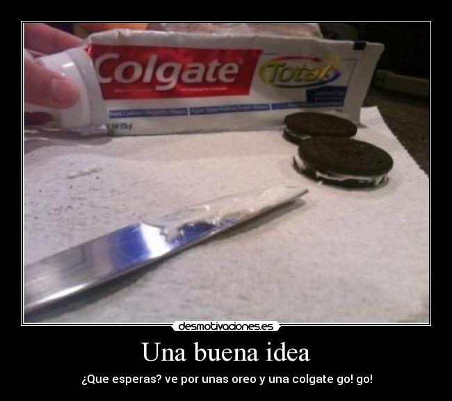 Una buena idea - ¿Que esperas? ve por unas oreo y una colgate go! go!