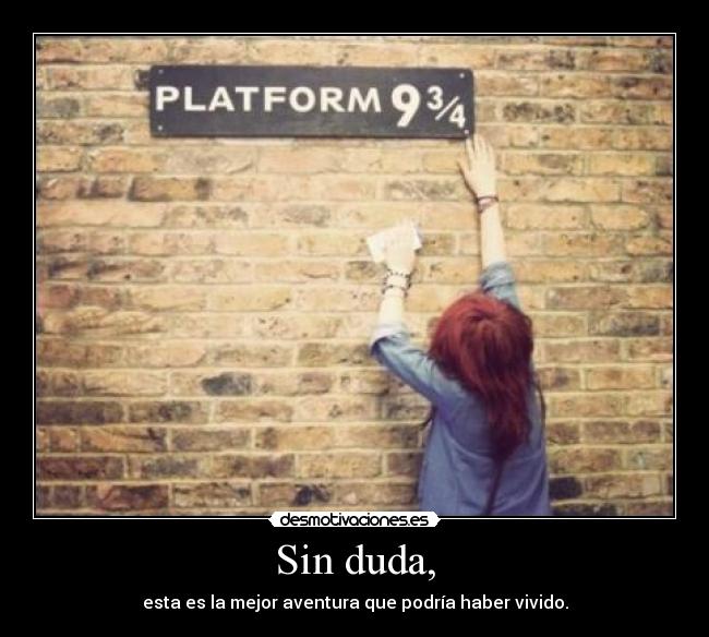 Sin duda, - esta es la mejor aventura que podría haber vivido.