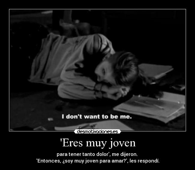 Eres muy joven -