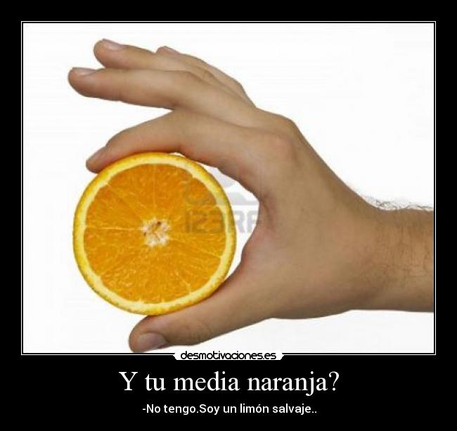 Y tu media naranja? -